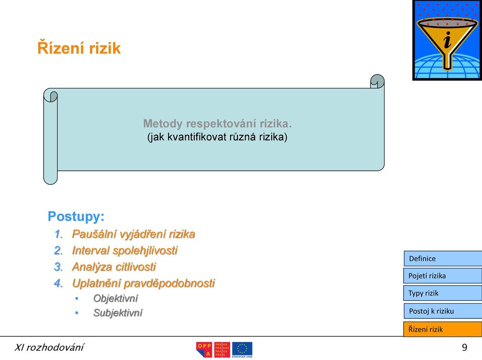 Paušální vyjádření rizika 2. Interval spolehjlivosti 3.