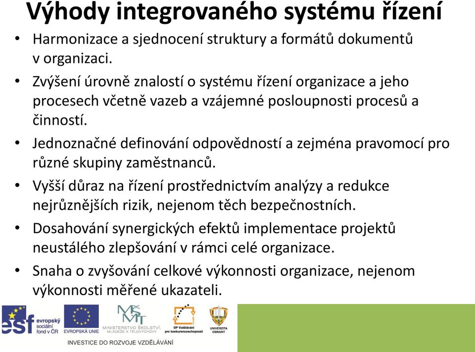 Jednoznačné definování odpovědností a zejména pravomocí pro různé skupiny zaměstnanců.