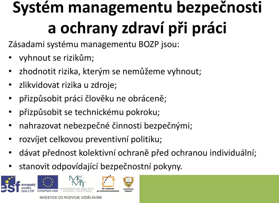 obráceně; přizpůsobit se technickému pokroku; nahrazovat nebezpečné činnosti bezpečnými; rozvíjet celkovou