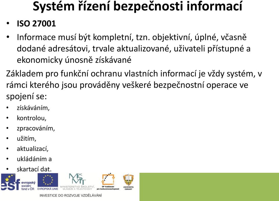 únosně získávané Základem pro funkční ochranu vlastních informací je vždy systém, v rámci kterého jsou