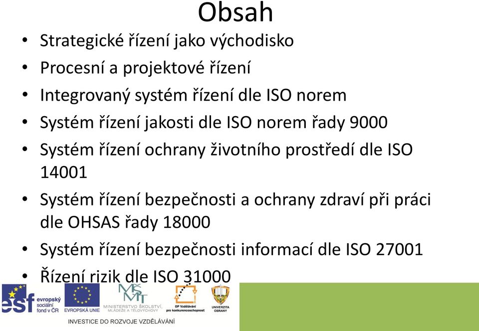 životního prostředí dle ISO 14001 Systém řízení bezpečnosti a ochrany zdraví při práci dle