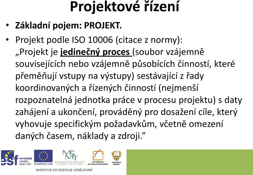 souvisejících nebo vzájemně působících činností, které přeměňují vstupy na výstupy) sestávající z řady koordinovaných