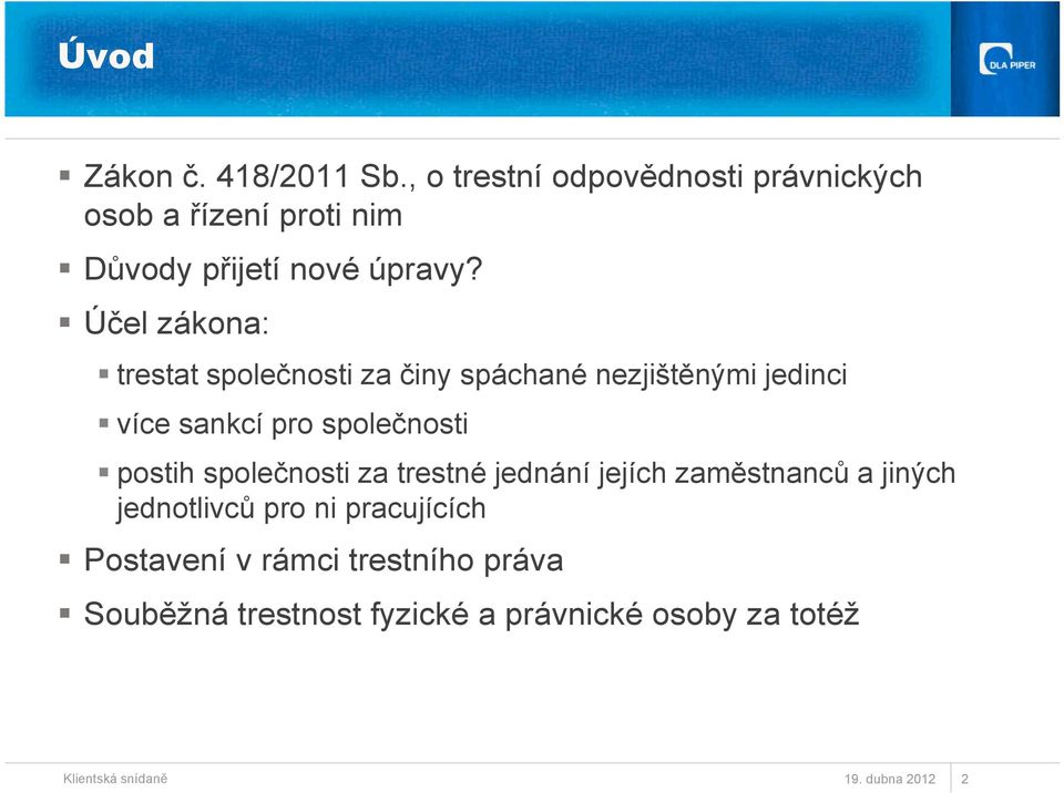 Účel zákona: trestat společnosti za činy spáchané nezjištěnými jedinci více sankcí pro společnosti postih