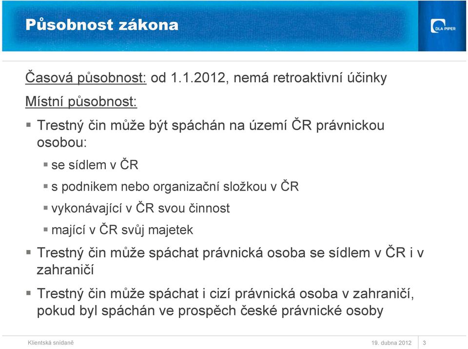 sídlem v ČR s podnikem nebo organizační složkou v ČR vykonávající v ČR svou činnost mající v ČR svůj majetek Trestný