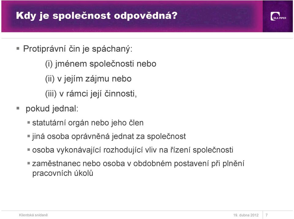 její činnosti, pokud jednal: statutární orgán nebo jeho člen jiná osoba oprávněná jednat za