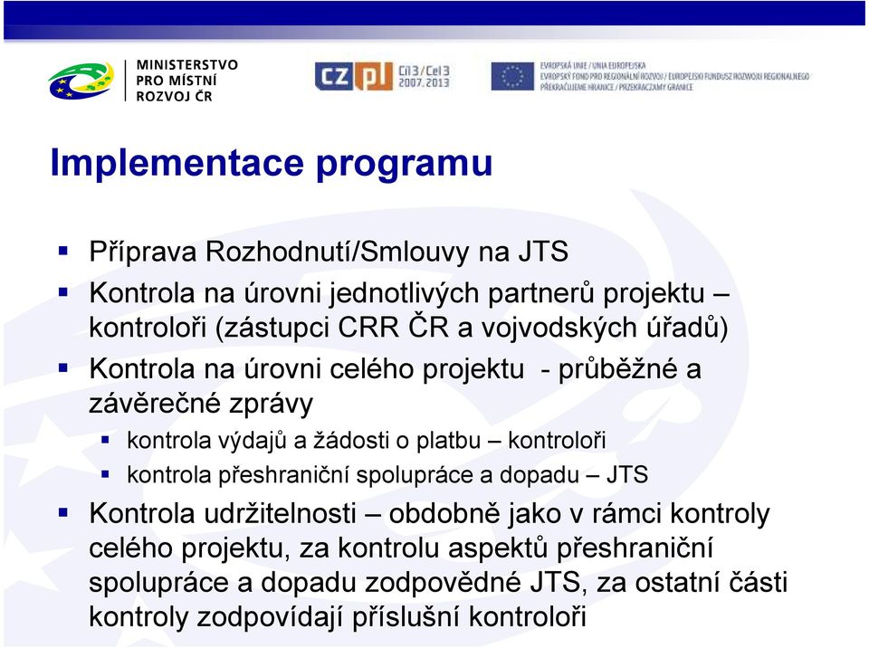 kontroloři kontrola přeshraniční spolupráce a dopadu JTS Kontrola udržitelnosti obdobně jako v rámci kontroly celého projektu,