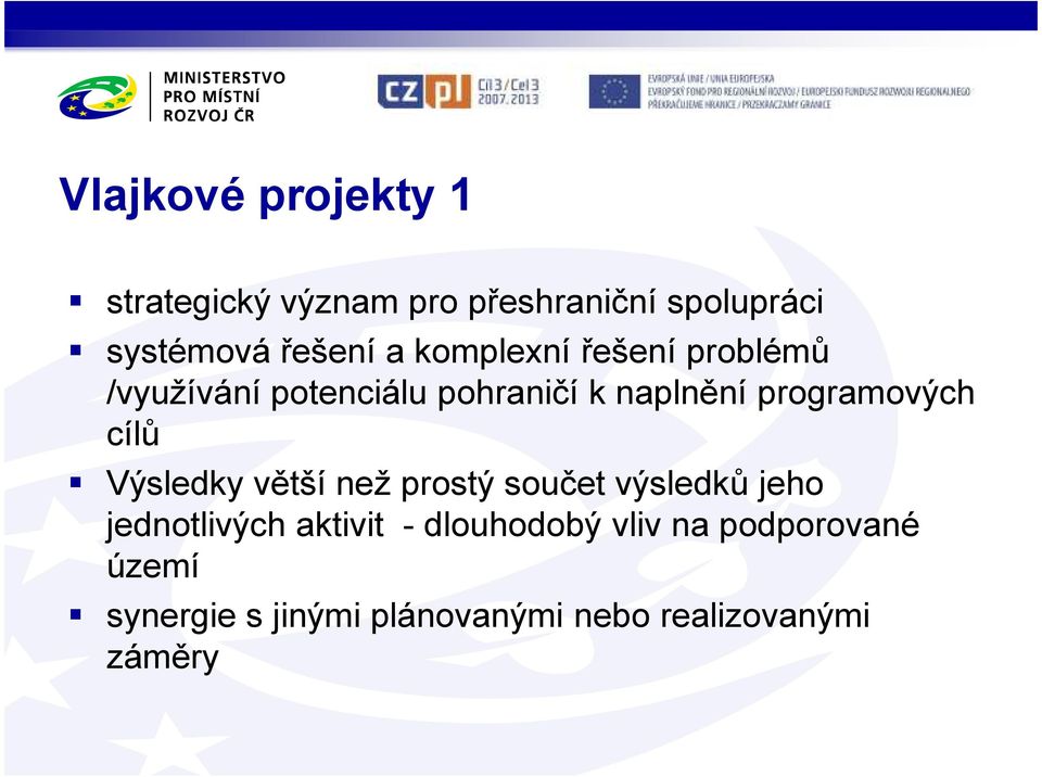 cílů Výsledky větší než prostý součet výsledků jeho jednotlivých aktivit -