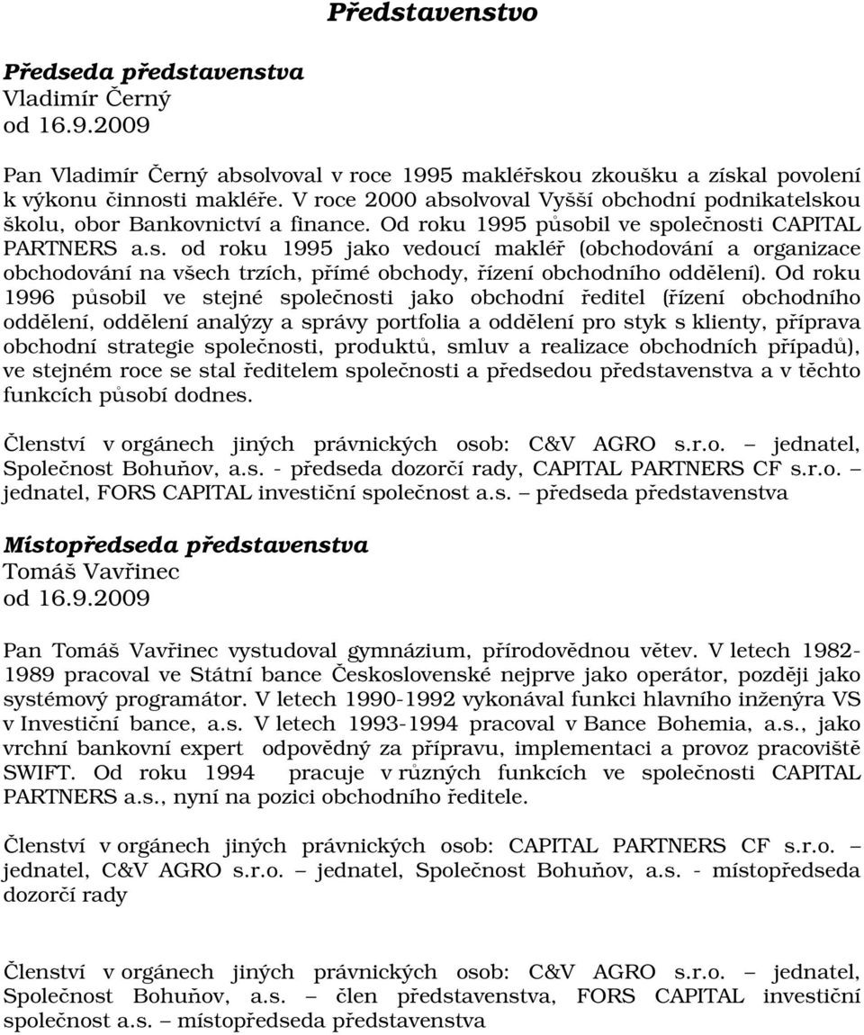 Od roku 1996 působil ve stejné společnosti jako obchodní ředitel (řízení obchodního oddělení, oddělení analýzy a správy portfolia a oddělení pro styk s klienty, příprava obchodní strategie