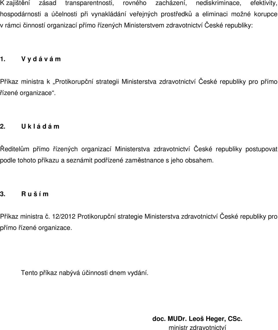 V y d á v á m Příkaz ministra k Protikorupční strategii Ministerstva zdravotnictví České republiky pro přímo řízené organizace. 2.