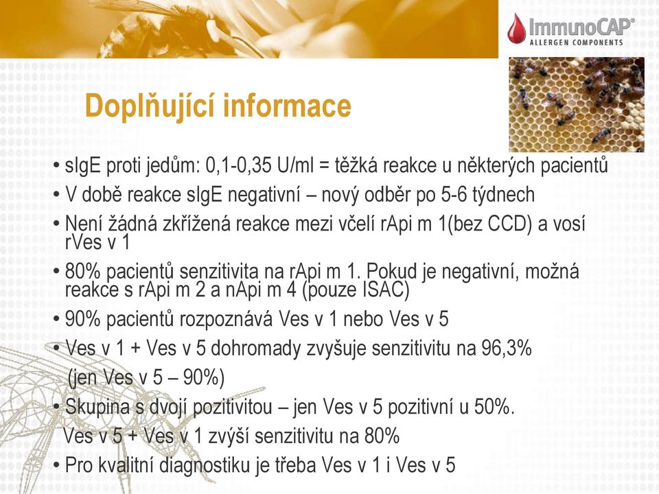 Pokud je negativní, možná reakce s rapi m 2 a napi m 4 (pouze ISAC) 90% pacientů rozpoznává Ves v 1 nebo Ves v 5 Ves v 1 + Ves v 5 dohromady zvyšuje