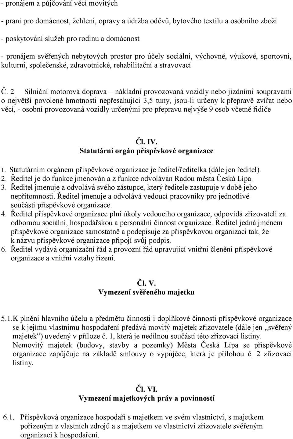 2 Silniční motorová doprava nákladní provozovaná vozidly nebo jízdními soupravami o největší povolené hmotnosti nepřesahující 3,5 tuny, jsou-li určeny k přepravě zvířat nebo věcí, - osobní