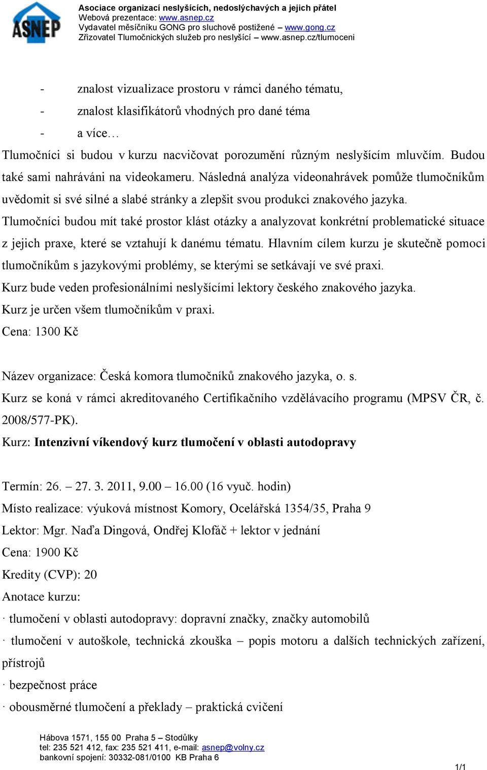 Tlumočníci budou mít také prostor klást otázky a analyzovat konkrétní problematické situace z jejich praxe, které se vztahují k danému tématu.