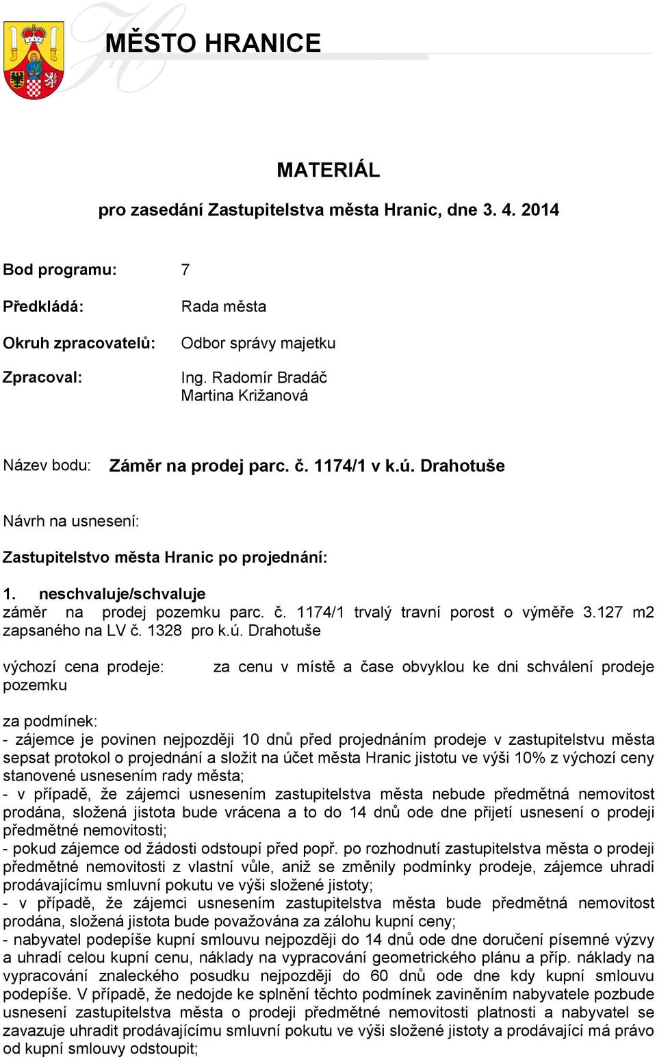 neschvaluje/schvaluje záměr na prodej pozemku parc. č. 1174/1 trvalý travní porost o výměře 3.127 m2 zapsaného na LV č. 1328 pro k.ú.
