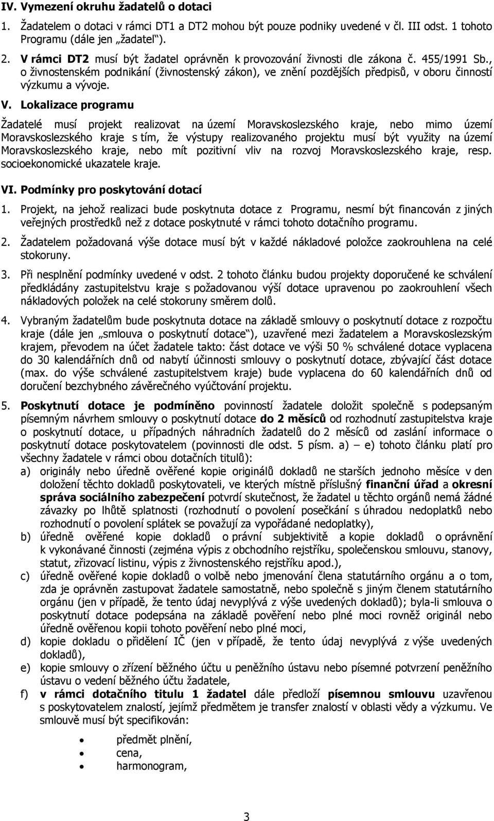 , o živnostenském podnikání (živnostenský zákon), ve znění pozdějších předpisů, v oboru činností výzkumu a vývoje. V.