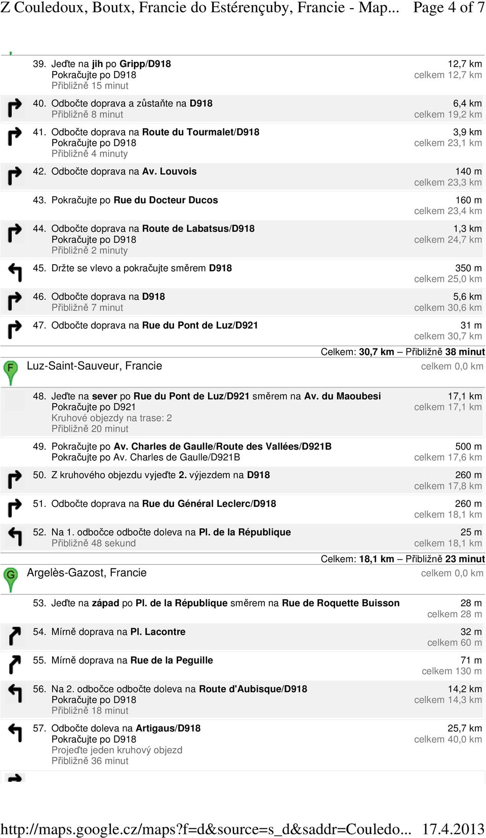 Pokračujte po Rue du Docteur Ducos 160 m celkem 23,4 km 44. Odbočte doprava na Route de Labatsus/D918 1,3 km celkem 24,7 km 45. Držte se vlevo a pokračujte směrem D918 350 m celkem 25,0 km 46.