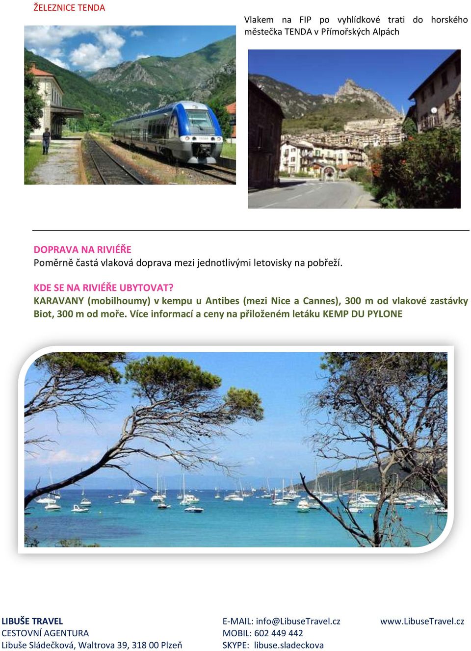 KARAVANY (mobilhoumy) v kempu u Antibes (mezi Nice a Cannes), 300 m od vlakové zastávky Biot, 300 m od moře.