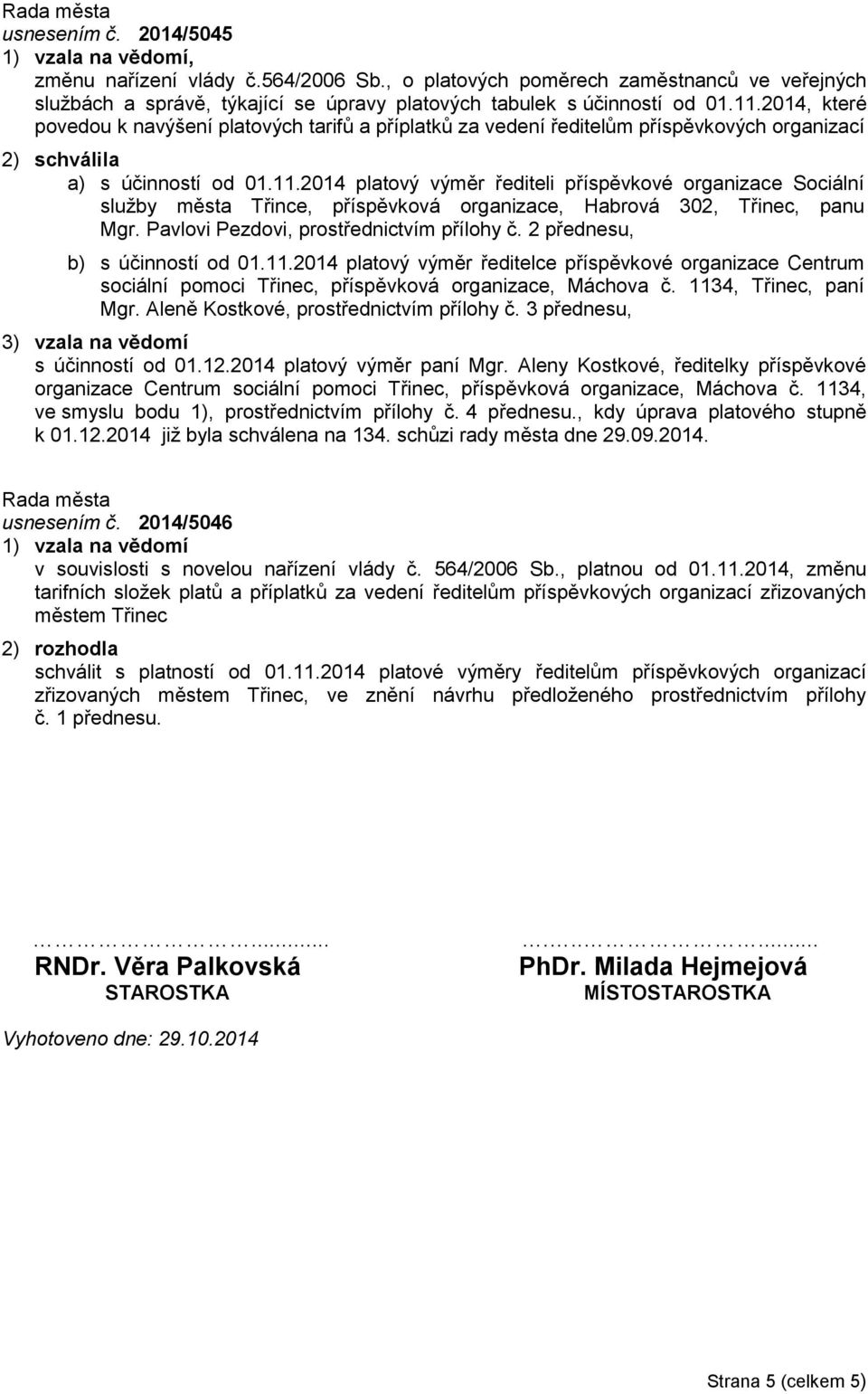 Pavlovi Pezdovi, prostřednictvím přílohy č. 2 přednesu, b) s účinností od 01.11.2014 platový výměr ředitelce příspěvkové organizace Centrum sociální pomoci Třinec, příspěvková organizace, Máchova č.