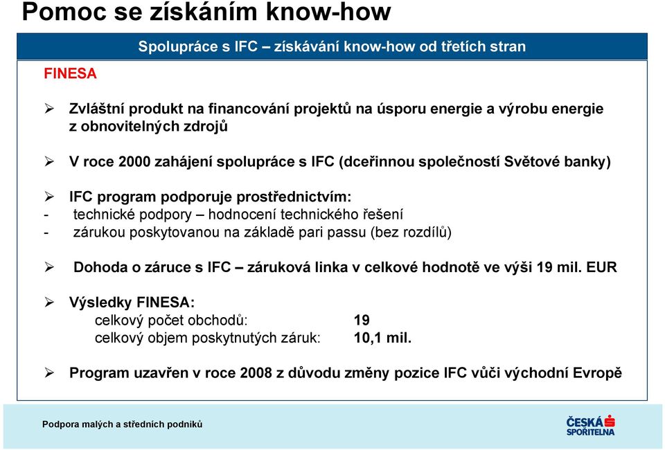 podpory hodnocení technického řešení - zárukou poskytovanou na základě pari passu (bez rozdílů) Dohoda o záruce s IFC záruková linka v celkové hodnotě ve výši 19