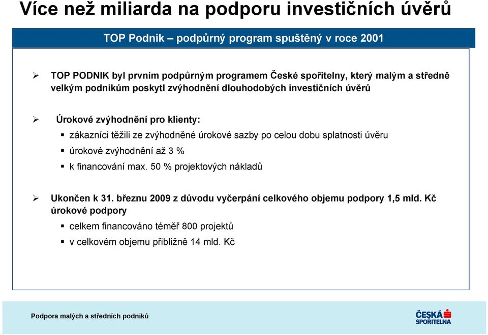 ze zvýhodněné úrokové sazby po celou dobu splatnosti úvěru úrokové zvýhodnění až 3 % k financování max. 50 % projektových nákladů Ukončen k 31.