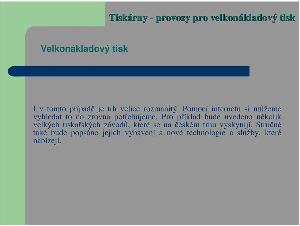 Pro příklad bude uvedeno několik velkých tiskařských závodů, které se na