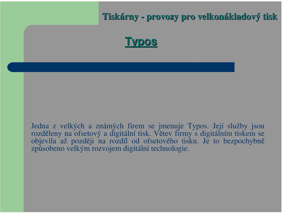 Větev firmy s digitálním tiskem se objevila až později na rozdíl