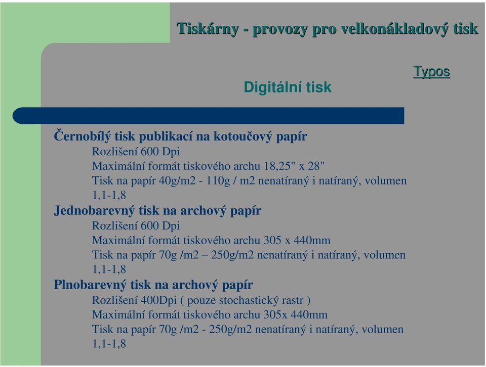 tiskového archu 305 x 440mm Tisk na papír 70g /m2 250g/m2 nenatíraný i natíraný, volumen 1,1-1,8 Plnobarevný tisk na archový papír