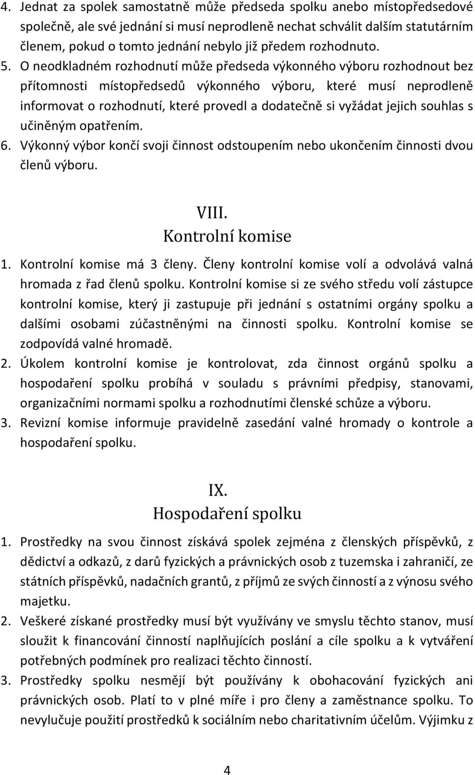 O neodkladném rozhodnutí může předseda výkonného výboru rozhodnout bez přítomnosti místopředsedů výkonného výboru, které musí neprodleně informovat o rozhodnutí, které provedl a dodatečně si vyžádat