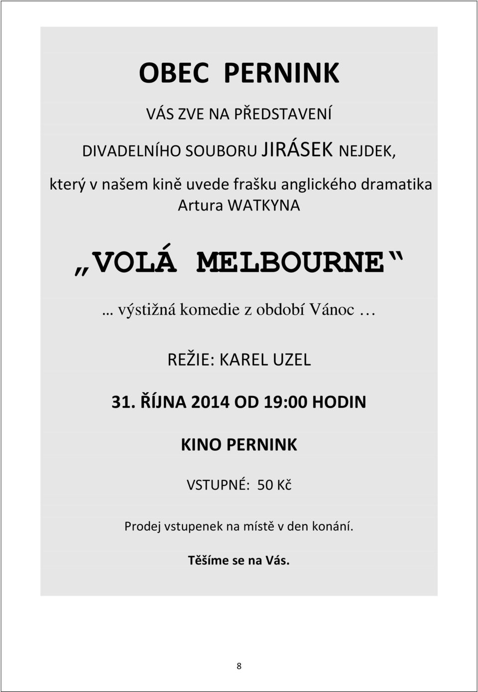 výstižná komedie z období Vánoc REŽIE: KAREL UZEL 31.