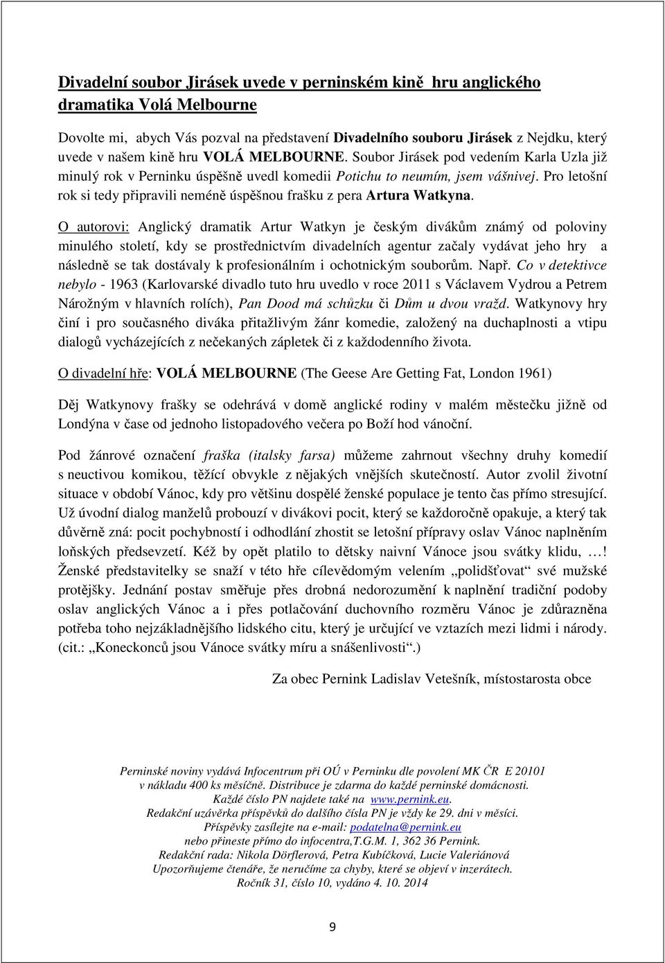 Pro letošní rok si tedy připravili neméně úspěšnou frašku z pera Artura Watkyna.