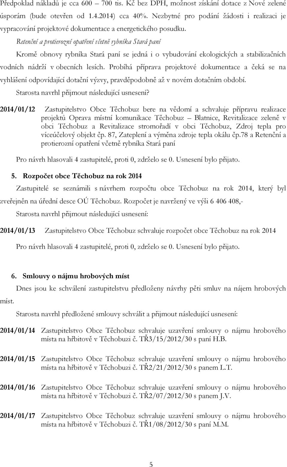 Retenční a protierozní opatření včetně rybníka Stará paní Kromě obnovy rybníka Stará paní se jedná i o vybudování ekologických a stabilizačních vodních nádrží v obecních lesích.