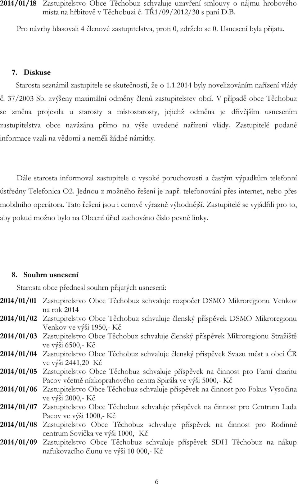 37/2003 Sb. zvýšeny maximální odměny členů zastupitelstev obcí.