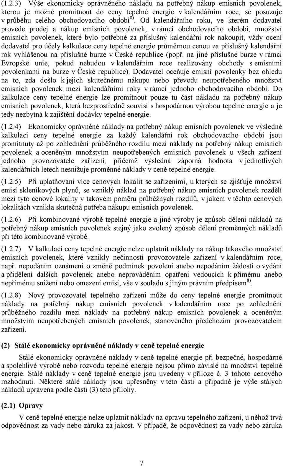 Od kalendářního roku, ve kterém dodavatel provede prodej a nákup emisních povolenek, v rámci obchodovacího období, množství emisních povolenek, které bylo potřebné za příslušný kalendářní rok