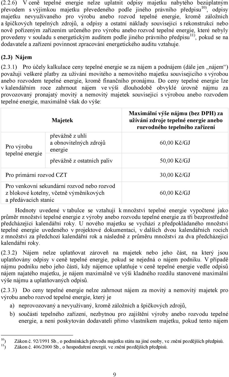 tepelné energie, které nebyly provedeny v souladu s energetickým auditem podle jiného právního předpisu 11), pokud se na dodavatele a zařízení povinnost zpracování energetického auditu vztahuje. (2.