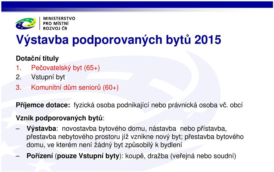 obcí Vznik podporovaných bytů: Výstavba: novostavba bytového domu, nástavba nebo přístavba, přestavba nebytového