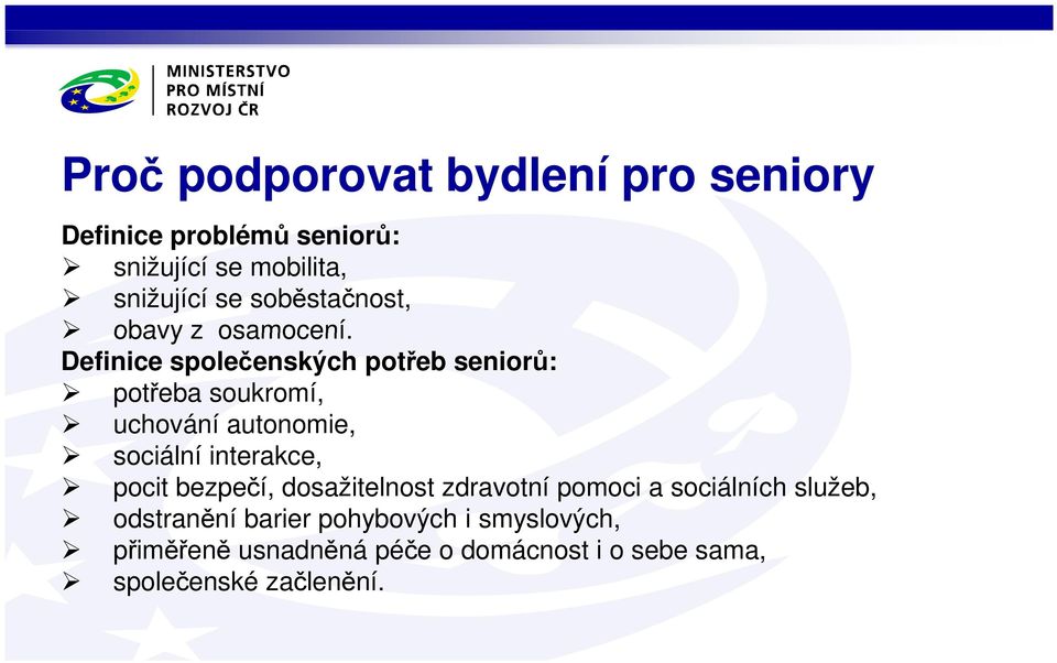 Definice společenských potřeb seniorů: potřeba soukromí, uchování autonomie, sociální interakce, pocit