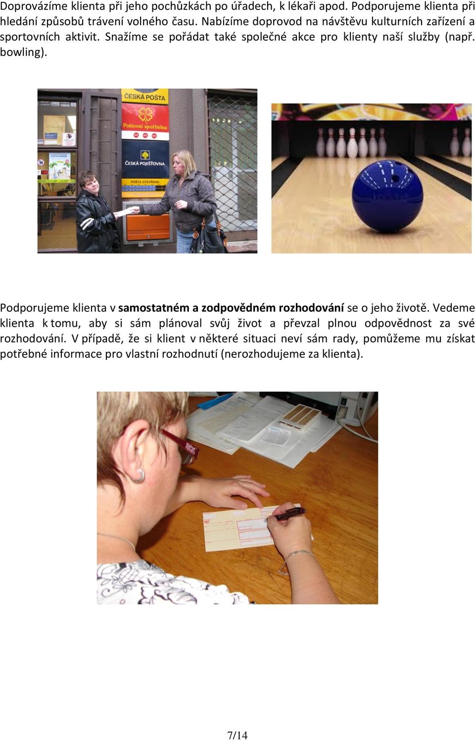 Podporujeme klienta v samostatném a zodpovědném rozhodování se o jeho životě.
