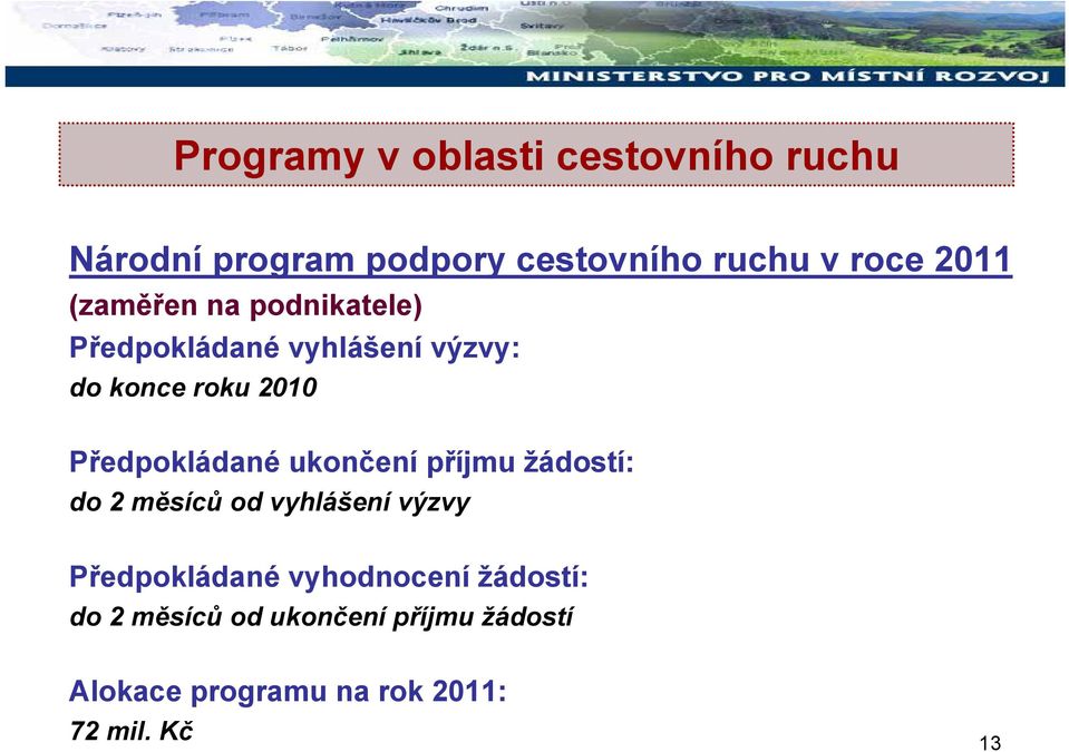 Předpokládané ukončení příjmu žádostí: do 2 měsíců od vyhlášení výzvy Předpokládané