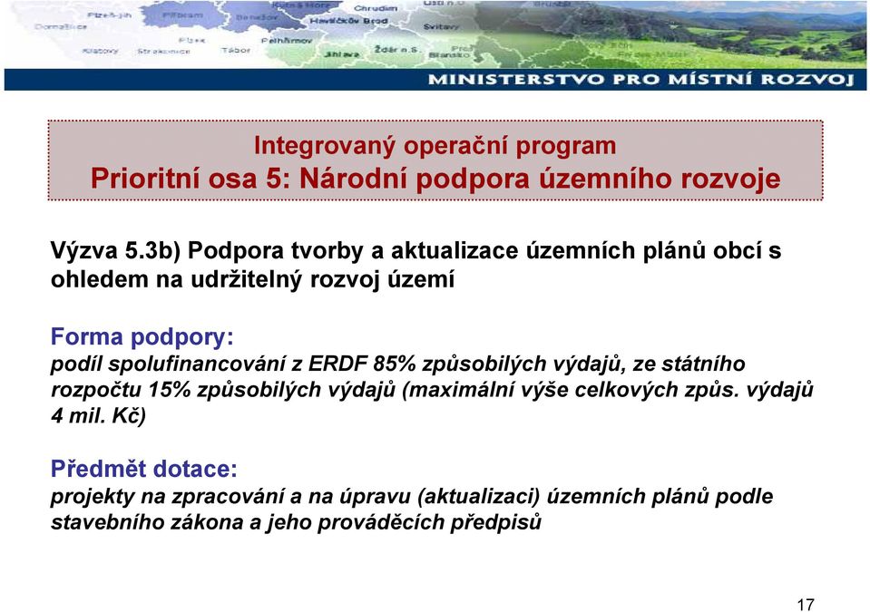 spolufinancování z ERDF 85% způsobilých výdajů, ze státního rozpočtu 15% způsobilých výdajů (maximální výše celkových