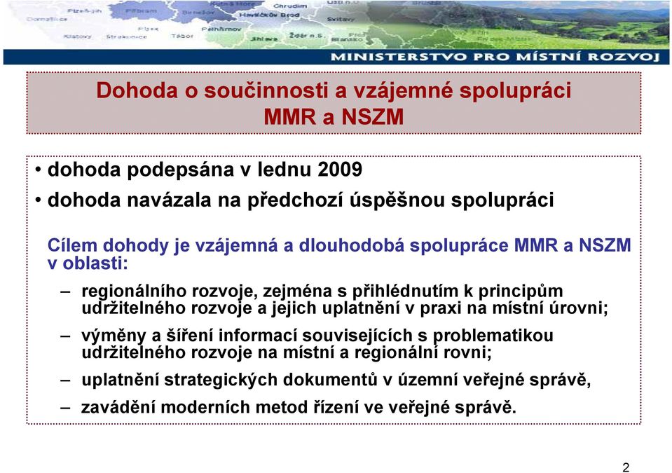 udržitelného rozvoje a jejich uplatnění v praxi na místní úrovni; výměny a šíření informací souvisejících s problematikou udržitelného