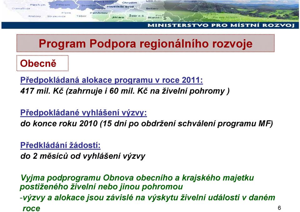 Kč na živelní pohromy ) Předpokládané vyhlášení výzvy: do konce roku 2010 (15 dní po obdržení schválení programu