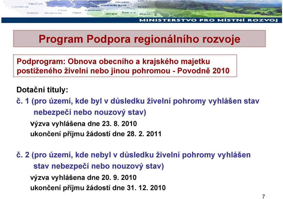 1 (pro území, kde byl v důsledku živelní pohromy vyhlášen stav nebezpečí nebo nouzový stav) výzva vyhlášena dne 23. 8.