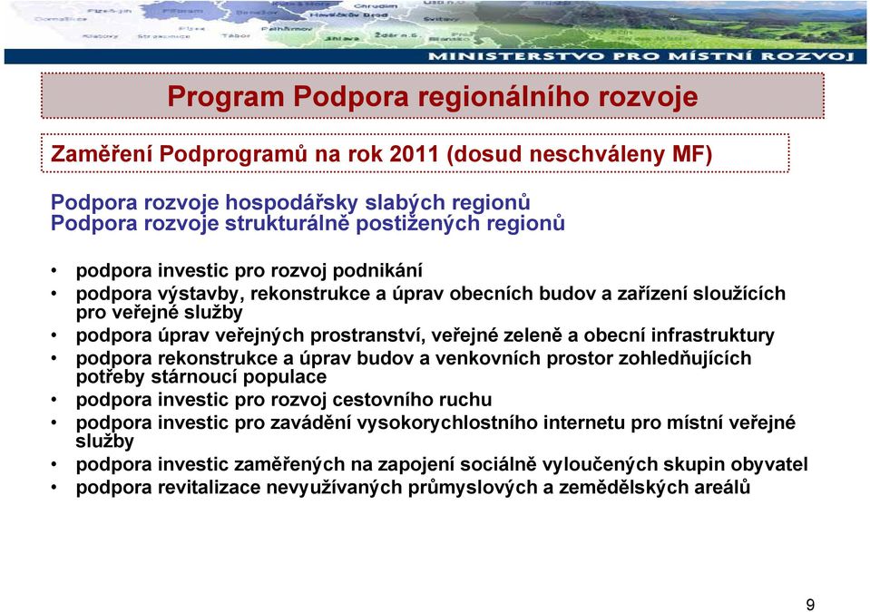 obecní infrastruktury podpora rekonstrukce a úprav budov a venkovních prostor zohledňujících potřeby stárnoucí populace podpora investic pro rozvoj cestovního ruchu podpora investic pro