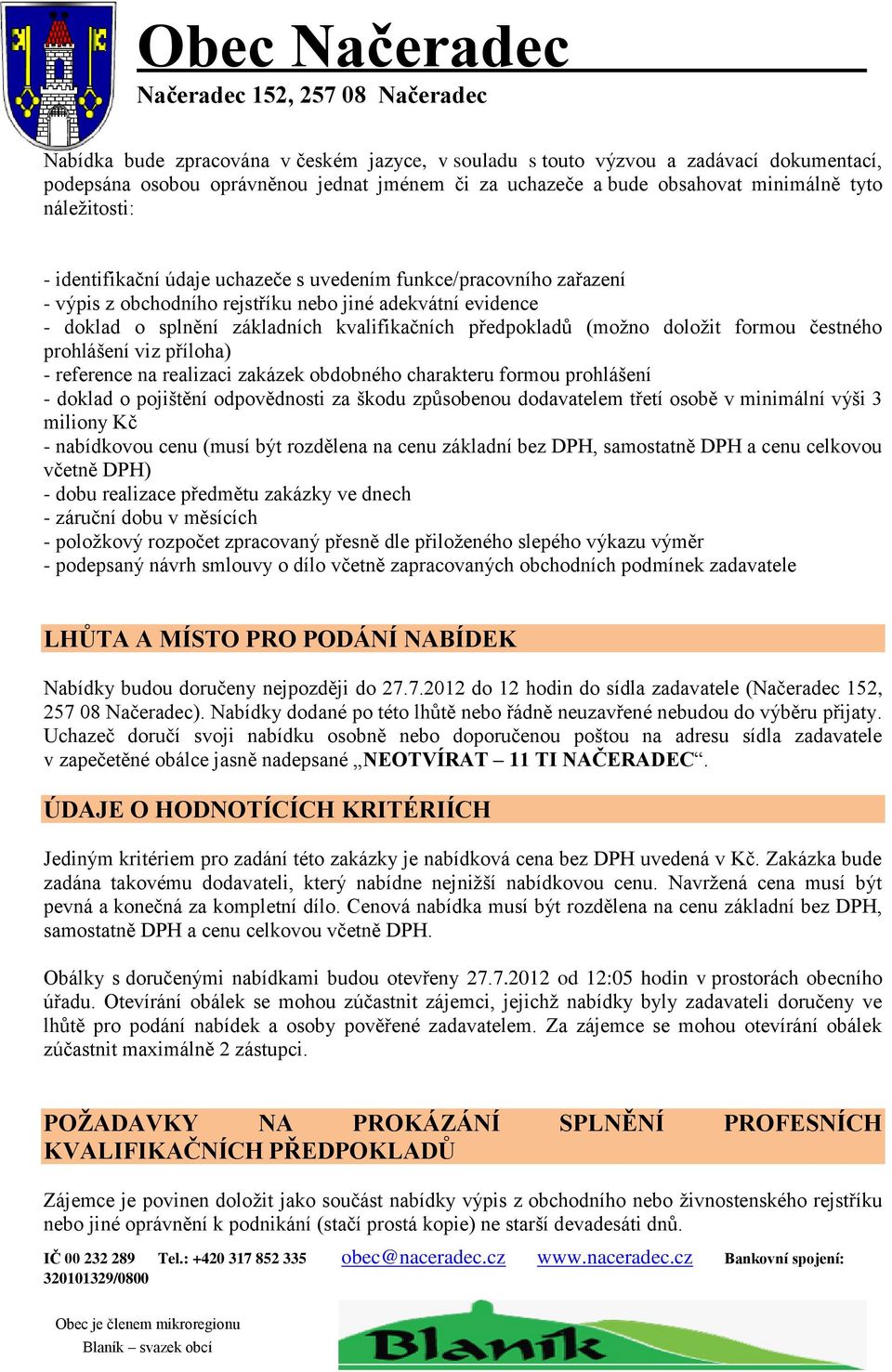 formou čestného prohlášení viz příloha) - reference na realizaci zakázek obdobného charakteru formou prohlášení - doklad o pojištění odpovědnosti za škodu způsobenou dodavatelem třetí osobě v