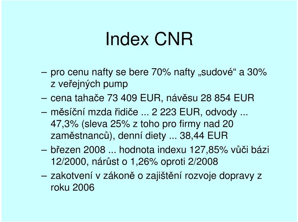 .. 47,3% (sleva 25% z toho pro firmy nad 20 zaměstnanců), denní diety... 38,44 EUR březen 2008.