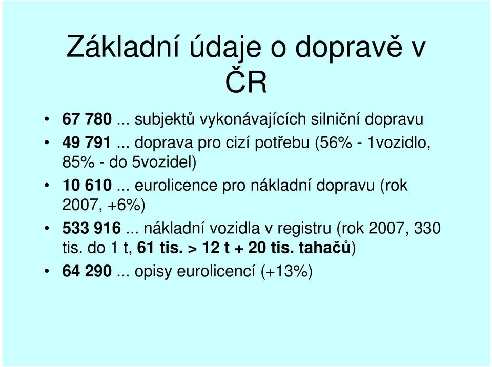 .. eurolicence pro nákladní dopravu (rok 2007, +6%) 533 916.