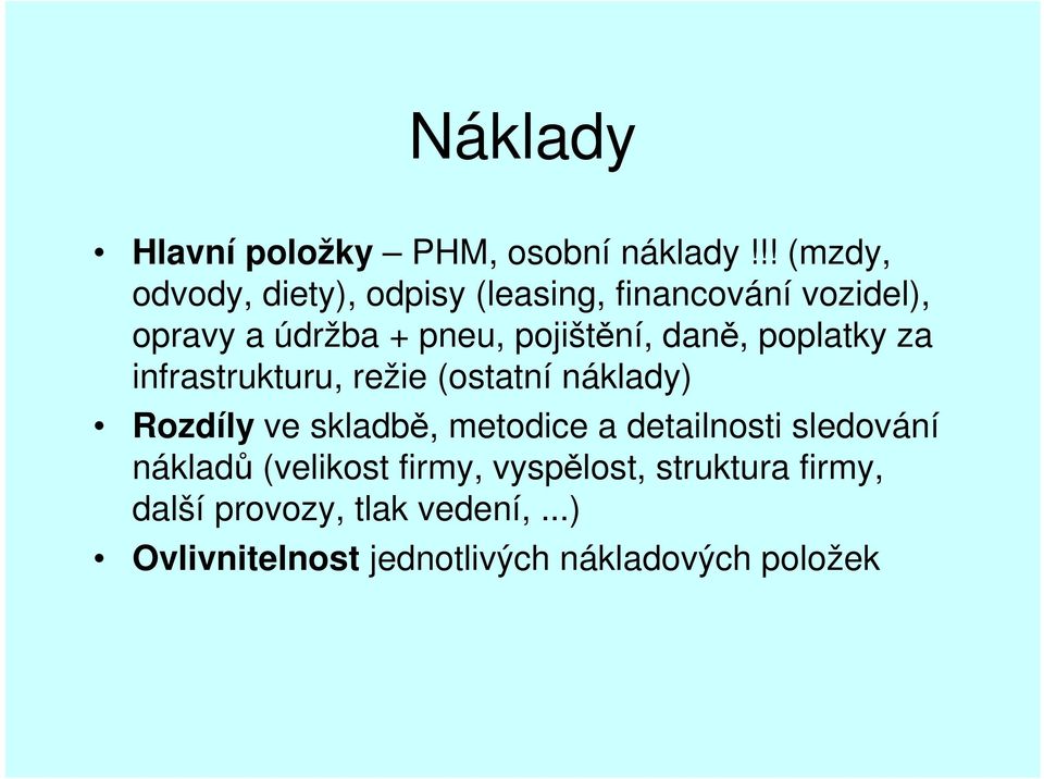 pojištění, daně, poplatky za infrastrukturu, režie (ostatní náklady) Rozdíly ve skladbě,