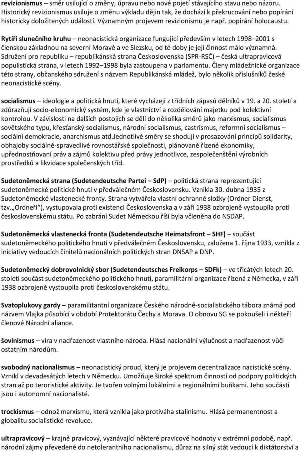 Rytíři slunečního kruhu neonacistická organizace fungující především v letech 1998 2001 s členskou základnou na severní Moravě a ve Slezsku, od té doby je její činnost málo významná.