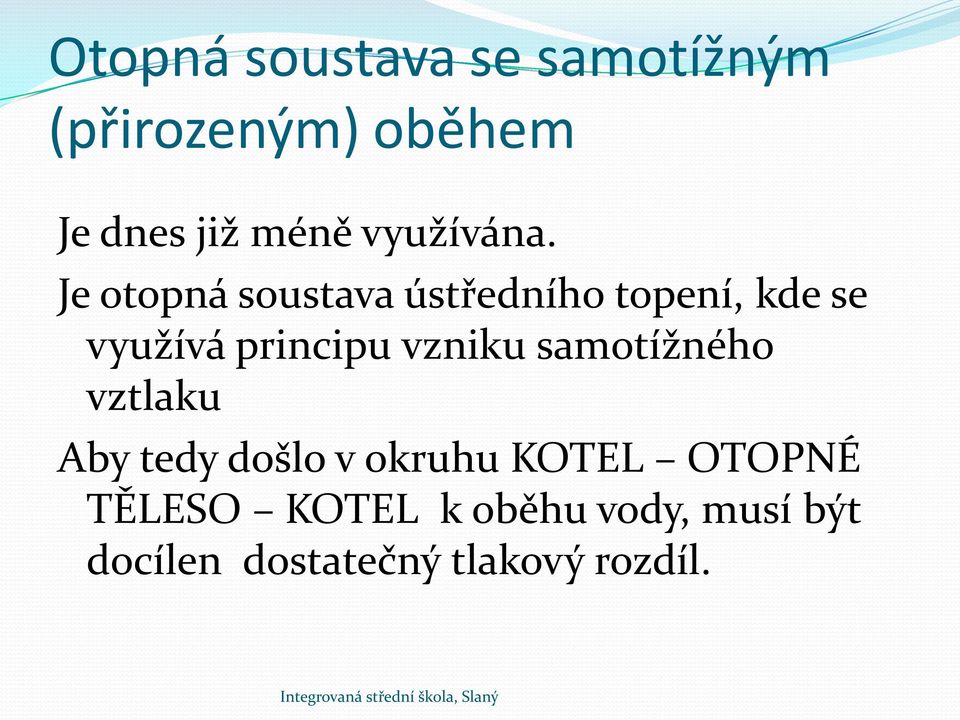 Je otopná soustava ústředního topení, kde se využívá principu vzniku