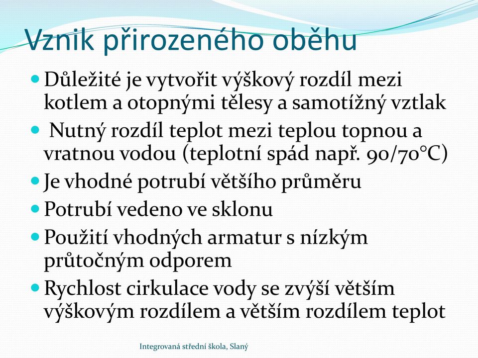 90/70 C) Je vhodné potrubí většího průměru Potrubí vedeno ve sklonu Použití vhodných armatur s