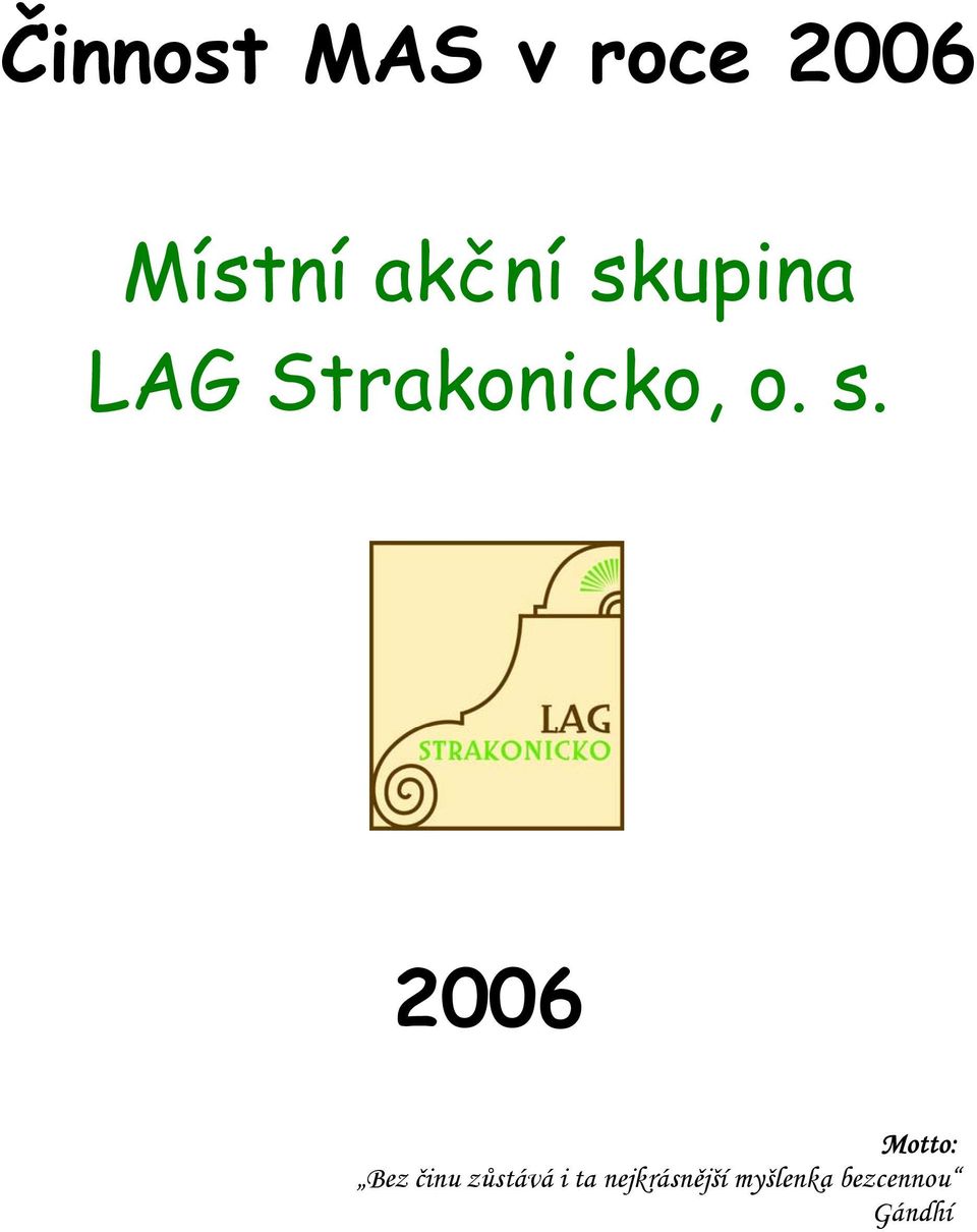 s. 2006 Motto: Bez činu zůstává i